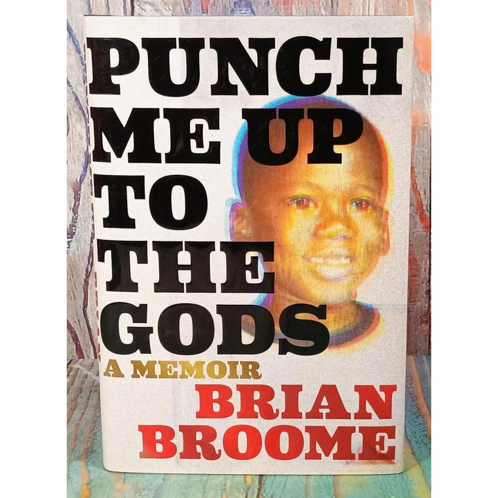 Punch Me Up to the Gods: A Memoir by Brian Broome